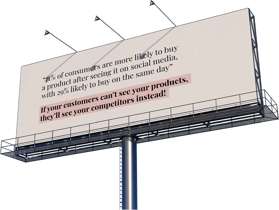 If your customers can't see your products, they'll see your competitors instead!